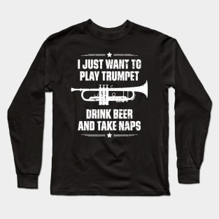 I Just Want To Play Trumpet Drink Beer And Take Naps Funny Quote Distressed Long Sleeve T-Shirt